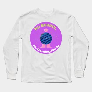 No beauty, no coming early Long Sleeve T-Shirt